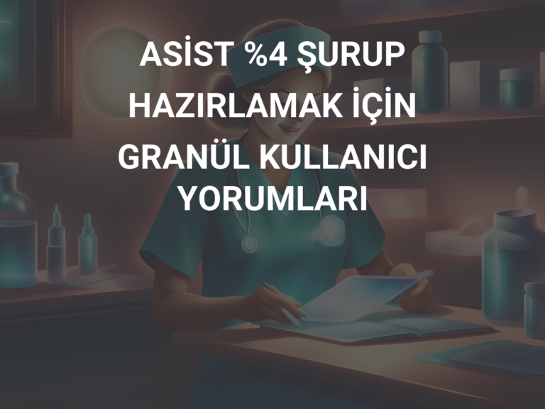 ASİST %4 ŞURUP HAZIRLAMAK İÇİN  GRANÜL KULLANICI YORUMLARI