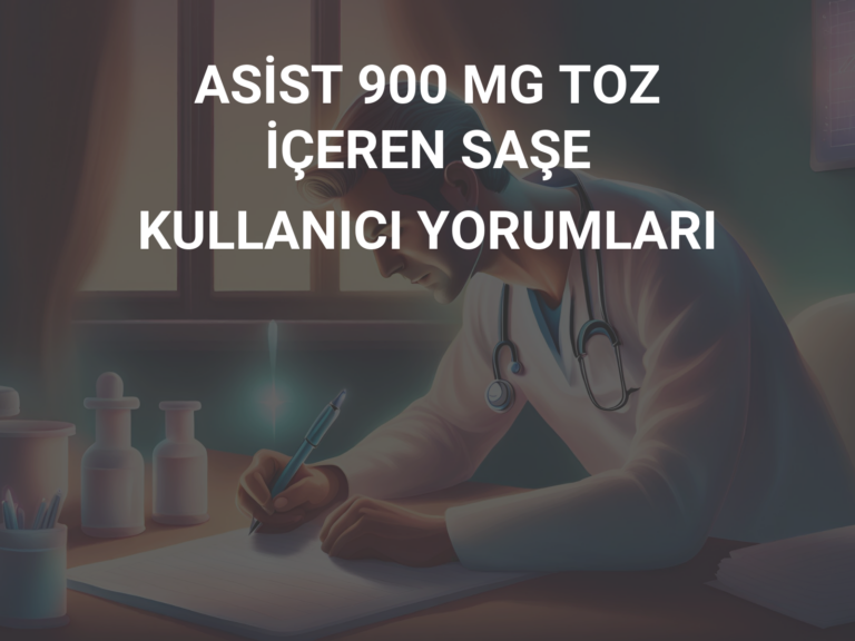 ASİST 900 MG TOZ İÇEREN SAŞE  KULLANICI YORUMLARI