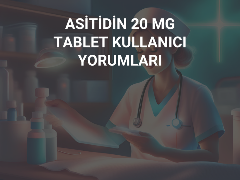 ASİTİDİN 20 MG TABLET KULLANICI YORUMLARI