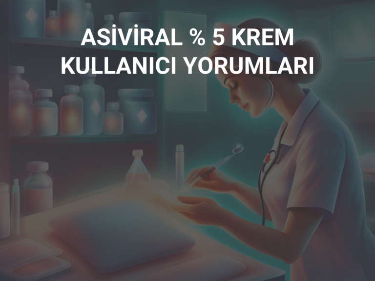 ASİVİRAL % 5 KREM KULLANICI YORUMLARI