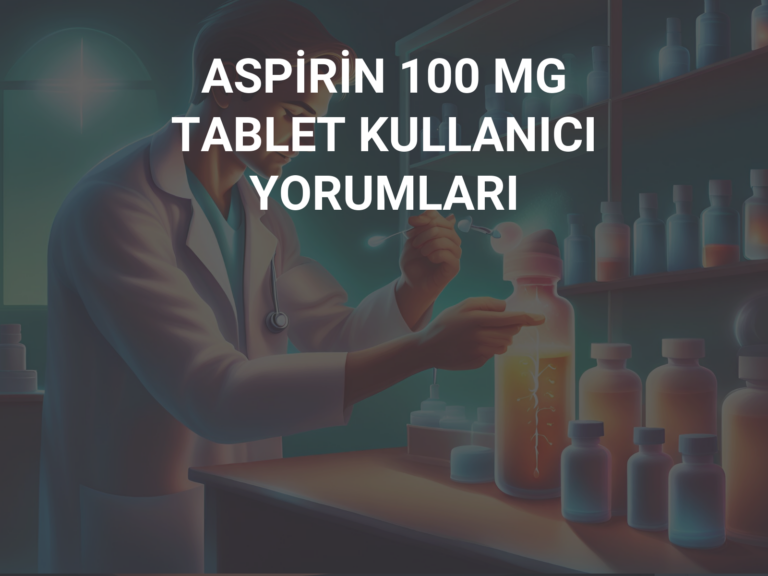 ASPİRİN 100 MG TABLET KULLANICI YORUMLARI