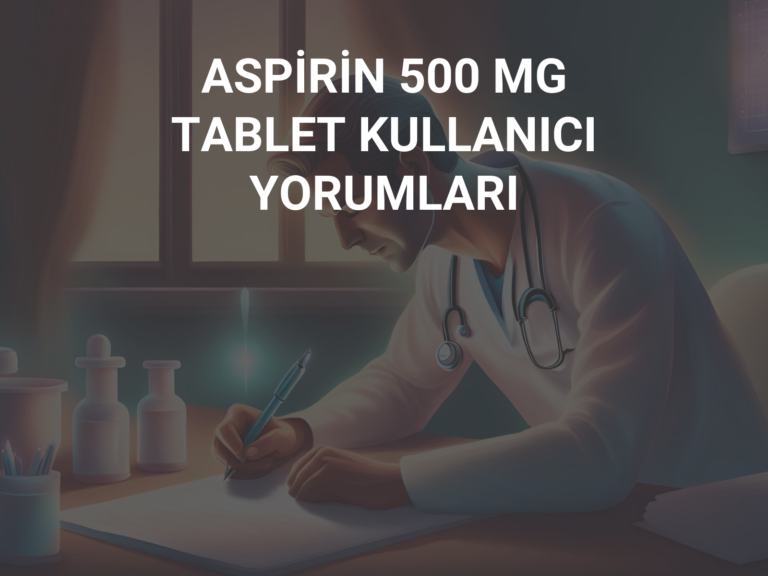 ASPİRİN 500 MG TABLET KULLANICI YORUMLARI