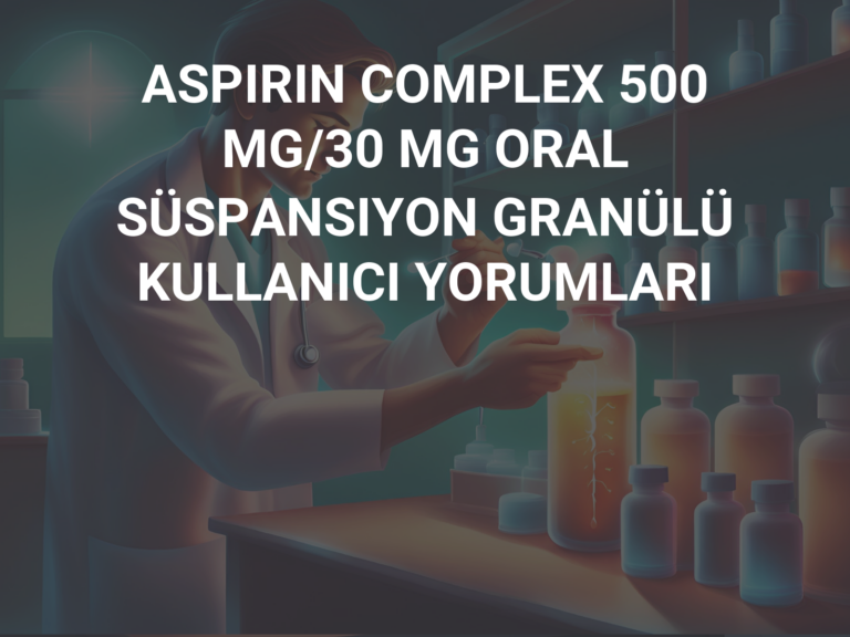 ASPIRIN COMPLEX 500 MG/30 MG ORAL SÜSPANSIYON GRANÜLÜ KULLANICI YORUMLARI