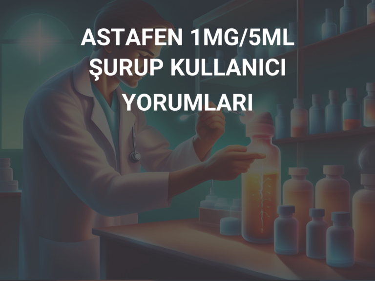 ASTAFEN 1MG/5ML ŞURUP KULLANICI YORUMLARI