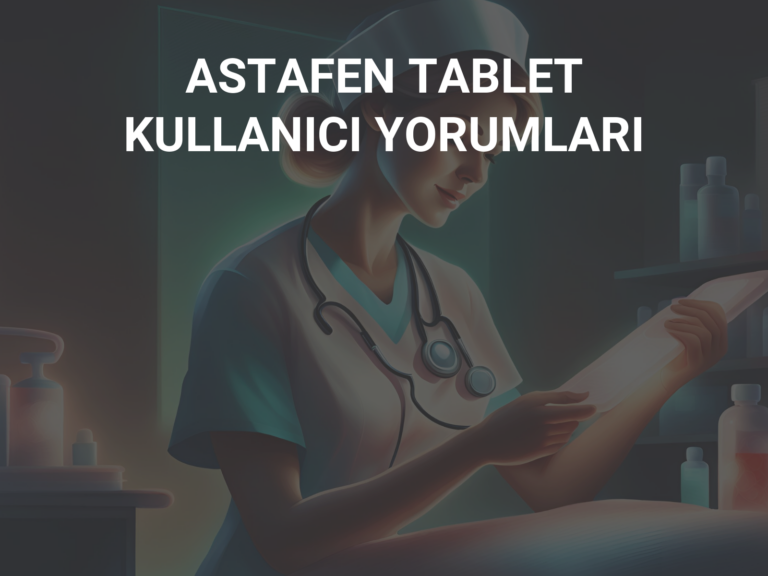 ASTAFEN TABLET KULLANICI YORUMLARI