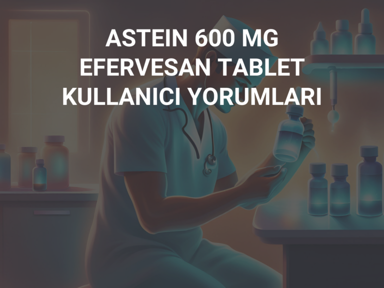 ASTEIN 600 MG EFERVESAN TABLET KULLANICI YORUMLARI