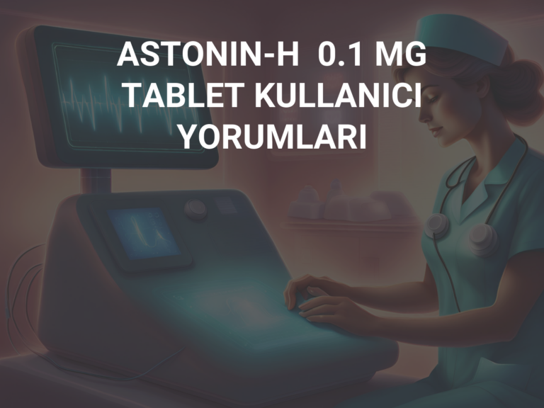 ASTONIN-H  0.1 MG TABLET KULLANICI YORUMLARI