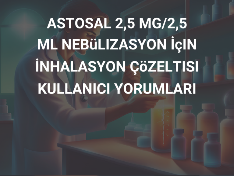 ASTOSAL 2,5 MG/2,5 ML NEBüLIZASYON İçIN İNHALASYON ÇöZELTISI KULLANICI YORUMLARI