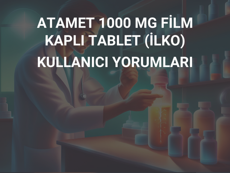 ATAMET 1000 MG FİLM KAPLI TABLET (İLKO) KULLANICI YORUMLARI