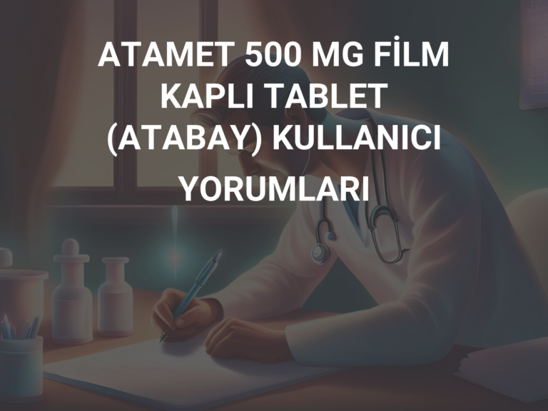 ATAMET 500 MG FİLM KAPLI TABLET (ATABAY) KULLANICI YORUMLARI