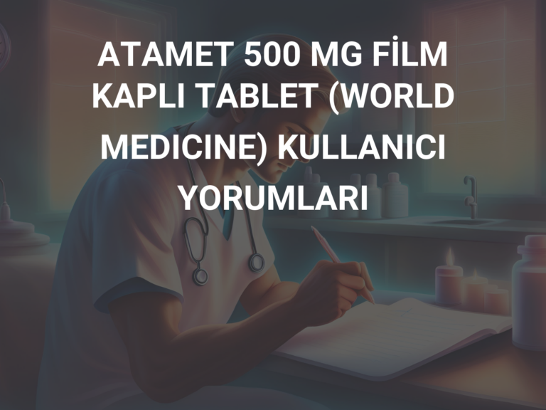 ATAMET 500 MG FİLM KAPLI TABLET (WORLD MEDICINE) KULLANICI YORUMLARI