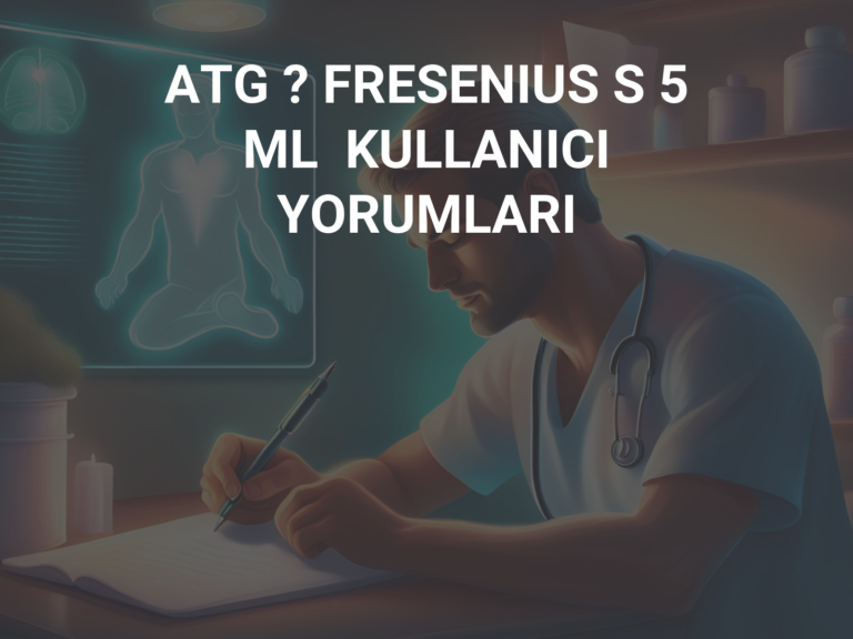 ATG ? FRESENIUS S 5 ML  KULLANICI YORUMLARI