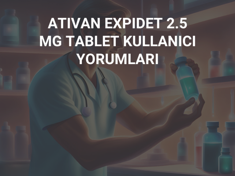 ATIVAN EXPIDET 2.5 MG TABLET KULLANICI YORUMLARI