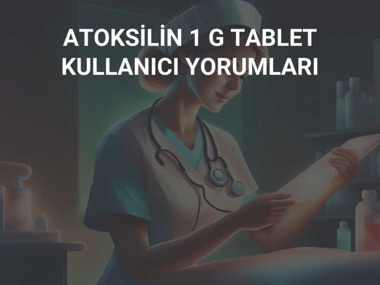 ATOKSİLİN 1 G TABLET KULLANICI YORUMLARI