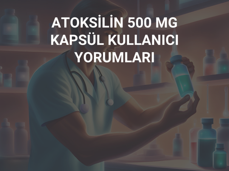 ATOKSİLİN 500 MG KAPSÜL KULLANICI YORUMLARI