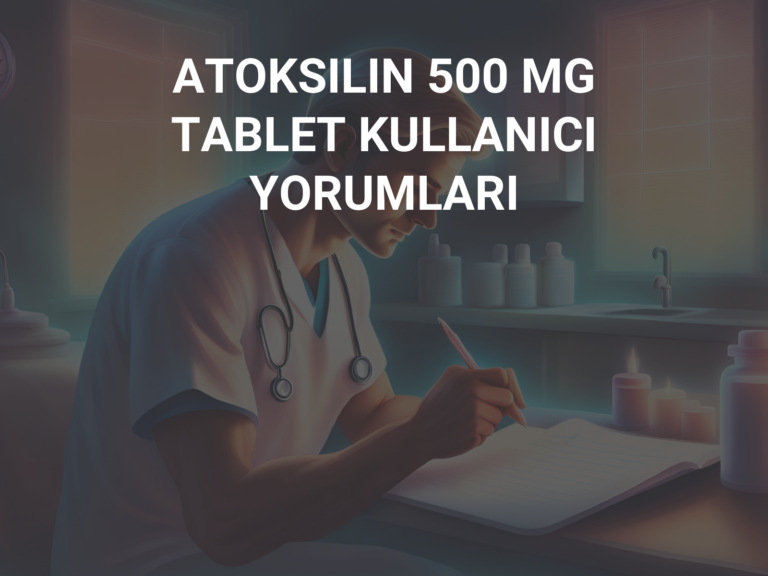 ATOKSILIN 500 MG TABLET KULLANICI YORUMLARI