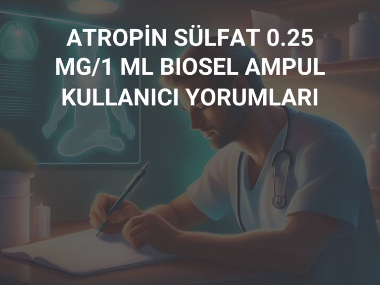 ATROPİN SÜLFAT 0.25 MG/1 ML BIOSEL AMPUL  KULLANICI YORUMLARI