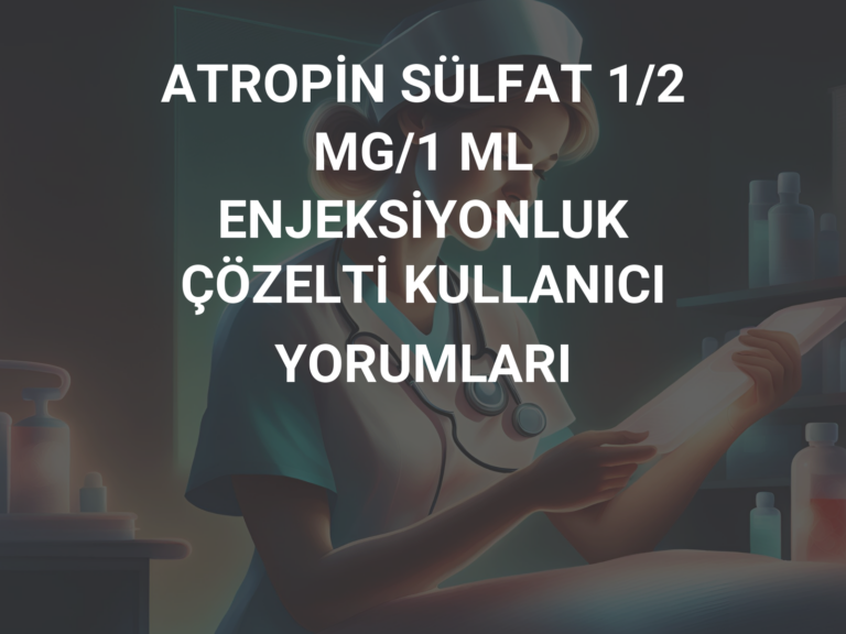 ATROPİN SÜLFAT 1/2 MG/1 ML ENJEKSİYONLUK ÇÖZELTİ KULLANICI YORUMLARI