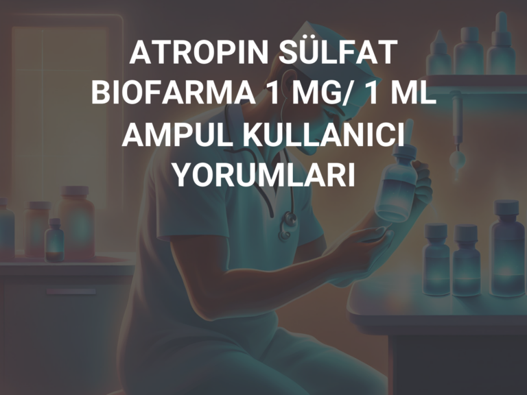 ATROPIN SÜLFAT BIOFARMA 1 MG/ 1 ML AMPUL KULLANICI YORUMLARI