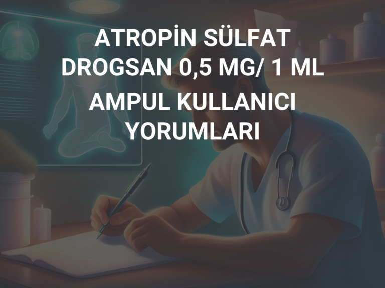 ATROPİN SÜLFAT DROGSAN 0,5 MG/ 1 ML AMPUL KULLANICI YORUMLARI