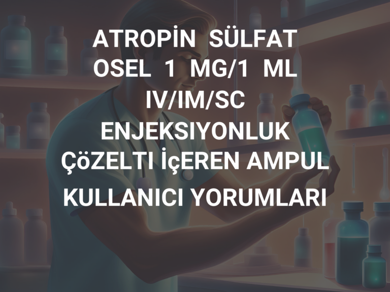 ATROPİN  SÜLFAT  OSEL  1  MG/1  ML  IV/IM/SC  ENJEKSIYONLUK  ÇöZELTI İçEREN AMPUL KULLANICI YORUMLARI