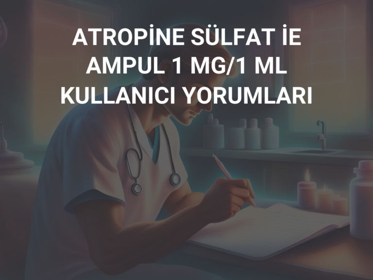 ATROPİNE SÜLFAT İE AMPUL 1 MG/1 ML KULLANICI YORUMLARI