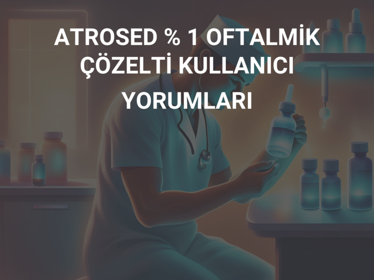 ATROSED % 1 OFTALMİK ÇÖZELTİ KULLANICI YORUMLARI