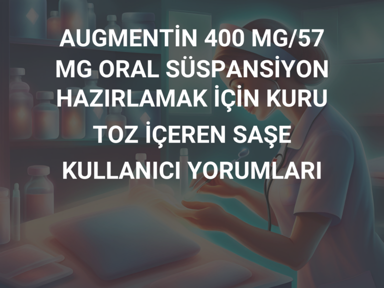 AUGMENTİN 400 MG/57 MG ORAL SÜSPANSİYON HAZIRLAMAK İÇİN KURU TOZ İÇEREN SAŞE KULLANICI YORUMLARI