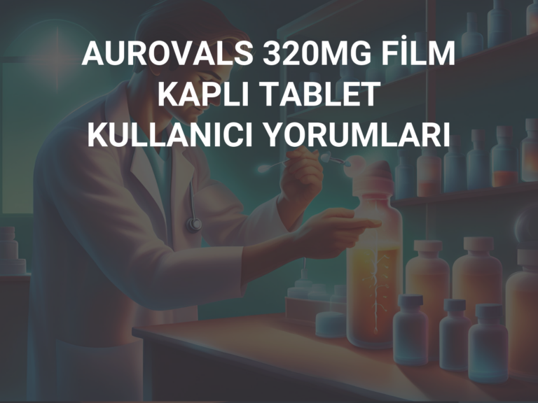 AUROVALS 320MG FİLM KAPLI TABLET KULLANICI YORUMLARI