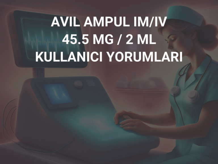 AVIL AMPUL IM/IV 45.5 MG / 2 ML KULLANICI YORUMLARI