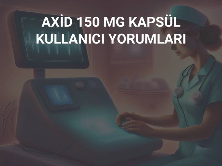 AXİD 150 MG KAPSÜL  KULLANICI YORUMLARI