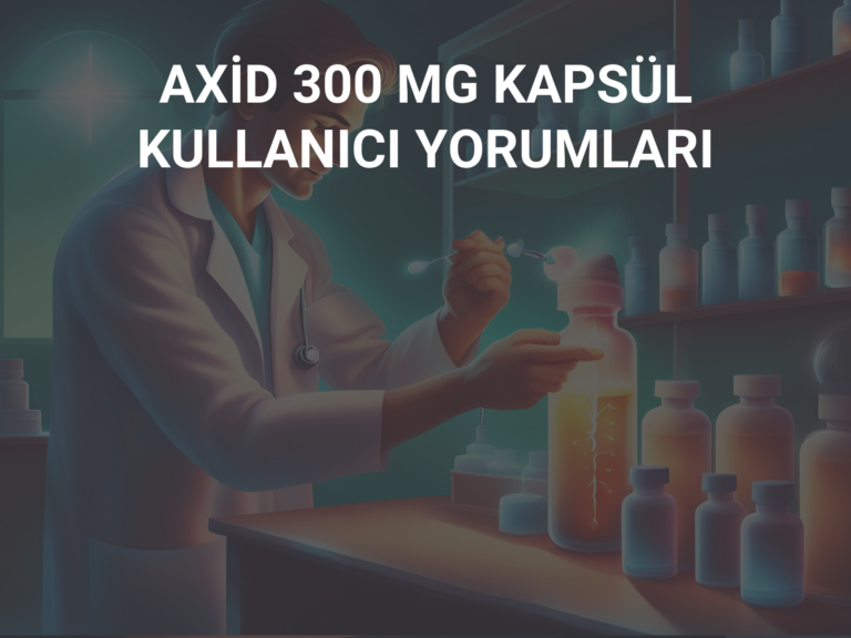 AXİD 300 MG KAPSÜL  KULLANICI YORUMLARI