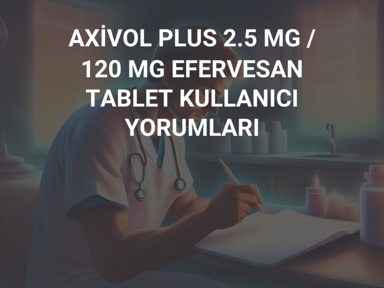 AXİVOL PLUS 2.5 MG / 120 MG EFERVESAN TABLET KULLANICI YORUMLARI