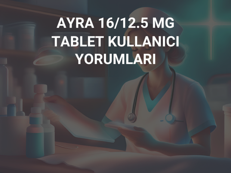 AYRA 16/12.5 MG TABLET KULLANICI YORUMLARI