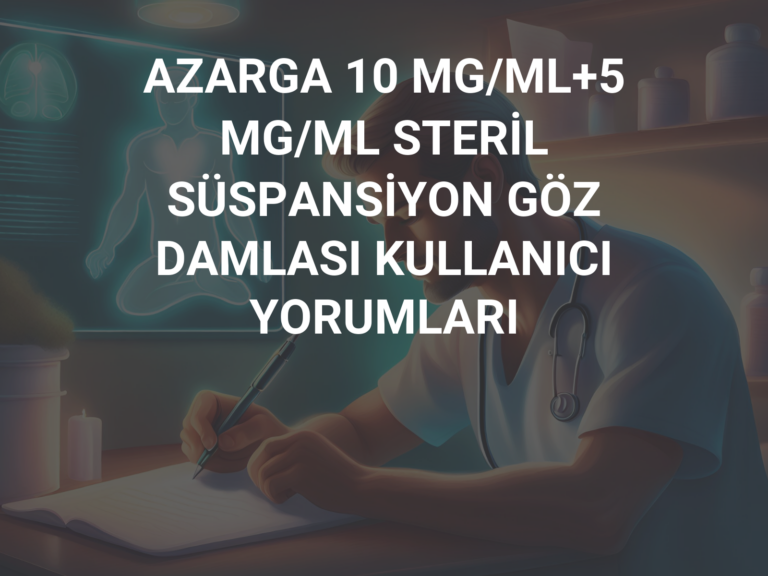 AZARGA 10 MG/ML+5 MG/ML STERİL SÜSPANSİYON GÖZ DAMLASI KULLANICI YORUMLARI