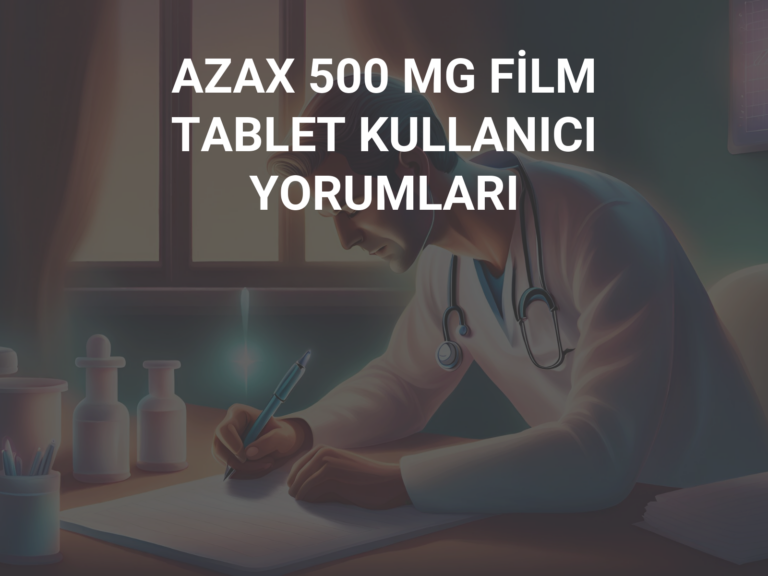 AZAX 500 MG FİLM TABLET KULLANICI YORUMLARI