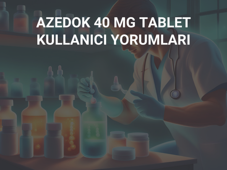 AZEDOK 40 MG TABLET KULLANICI YORUMLARI