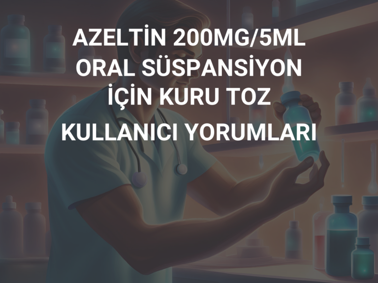 AZELTİN 200MG/5ML ORAL SÜSPANSİYON İÇİN KURU TOZ KULLANICI YORUMLARI