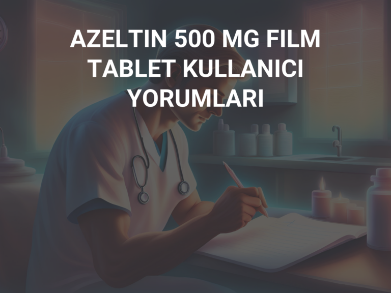 AZELTIN 500 MG FILM TABLET KULLANICI YORUMLARI