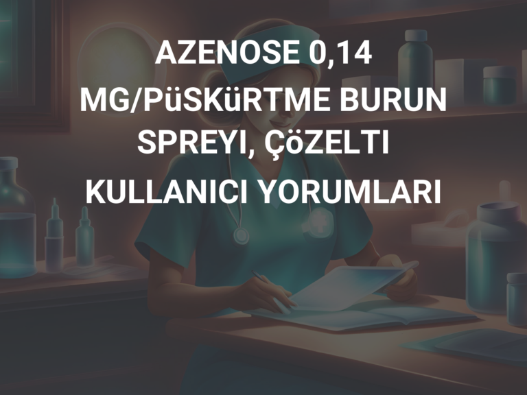 AZENOSE 0,14 MG/PüSKüRTME BURUN SPREYI, ÇöZELTI KULLANICI YORUMLARI