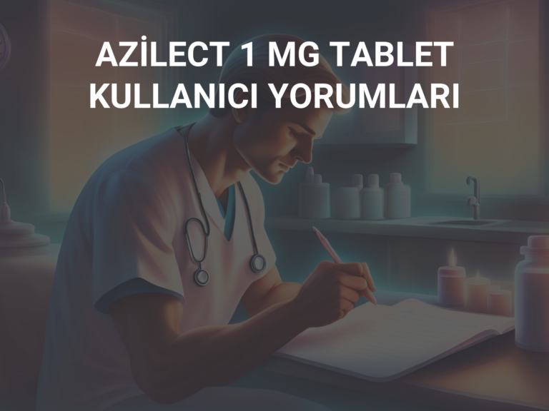 AZİLECT 1 MG TABLET KULLANICI YORUMLARI