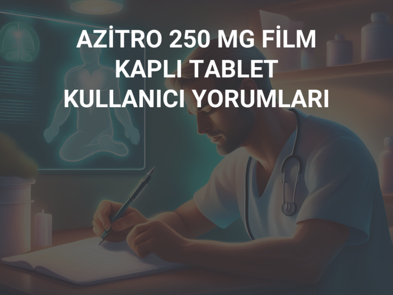 AZİTRO 250 MG FİLM KAPLI TABLET KULLANICI YORUMLARI