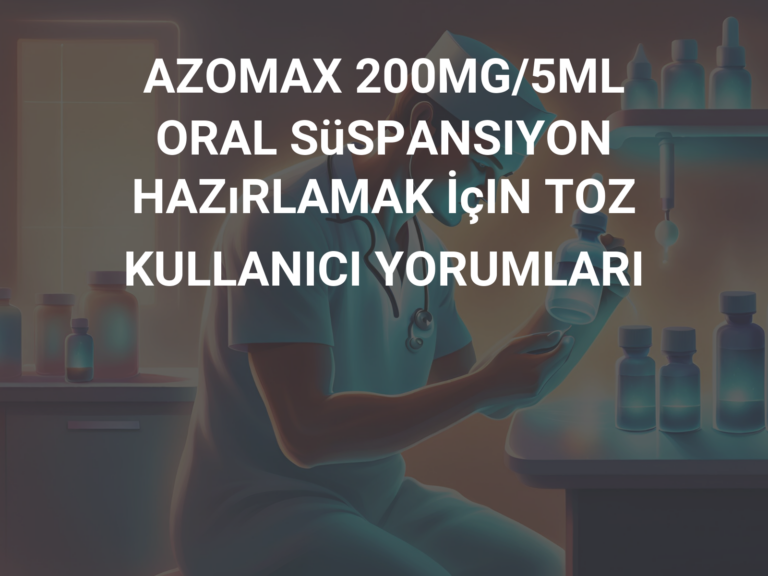 AZOMAX 200MG/5ML ORAL SüSPANSIYON HAZıRLAMAK İçIN TOZ KULLANICI YORUMLARI