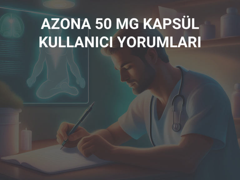 AZONA 50 MG KAPSÜL KULLANICI YORUMLARI