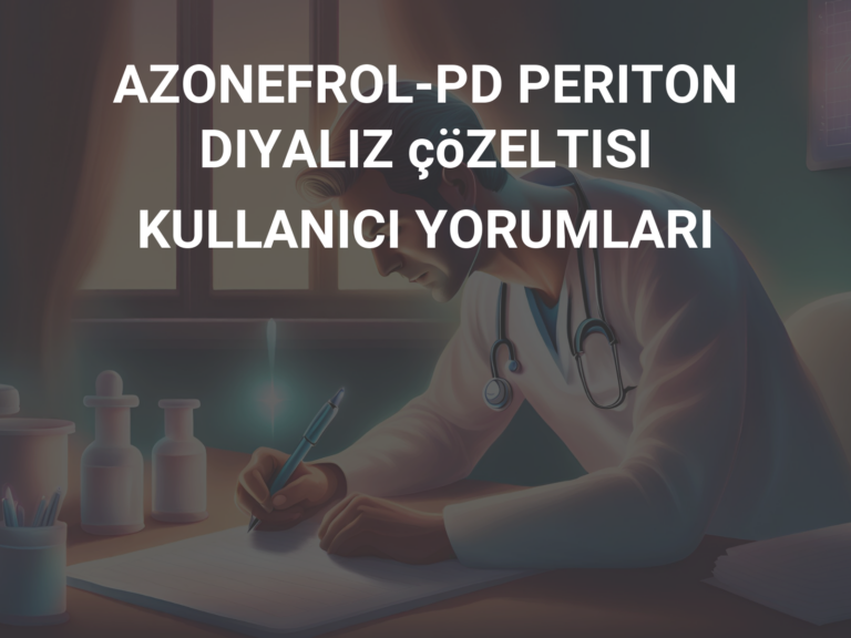 AZONEFROL-PD PERITON DIYALIZ çöZELTISI KULLANICI YORUMLARI