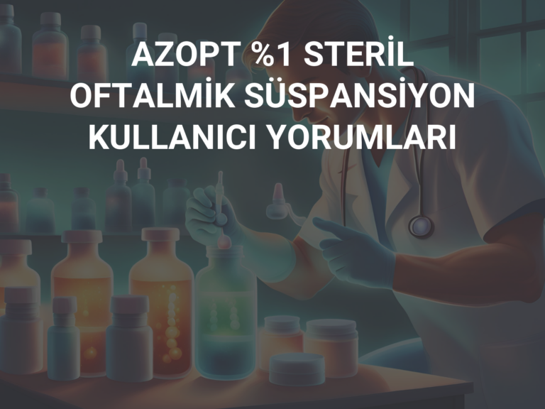 AZOPT %1 STERİL OFTALMİK SÜSPANSİYON KULLANICI YORUMLARI