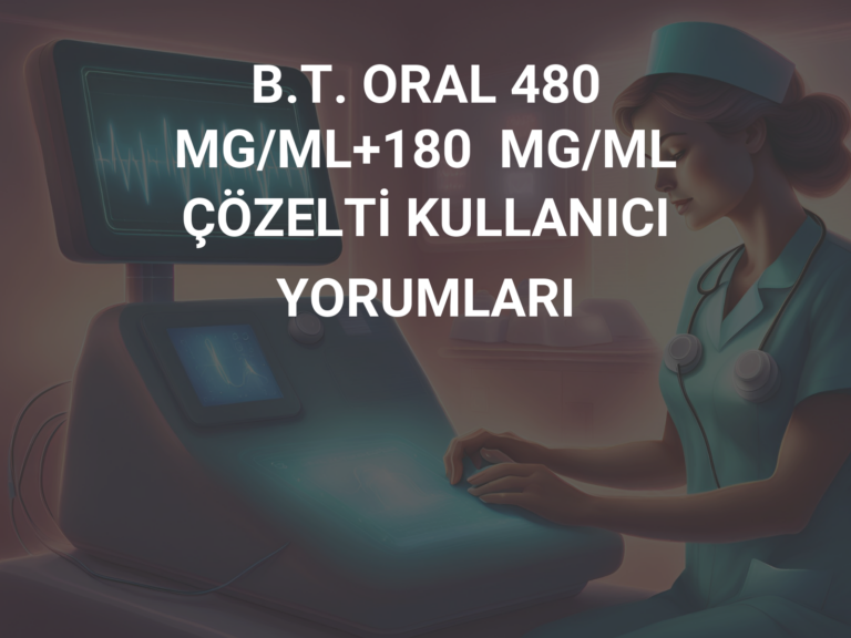 B.T. ORAL 480  MG/ML+180  MG/ML  ÇÖZELTİ KULLANICI YORUMLARI