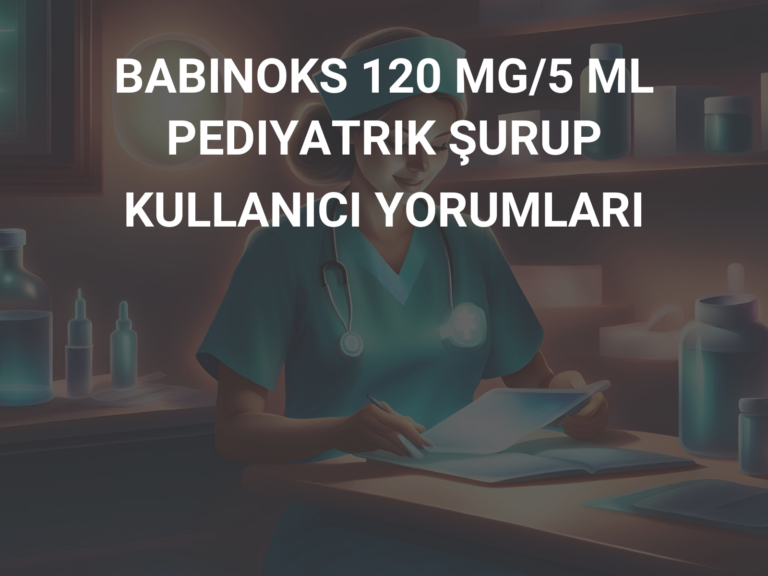 BABINOKS 120 MG/5 ML  PEDIYATRIK ŞURUP KULLANICI YORUMLARI