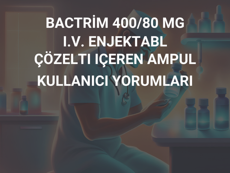 BACTRİM 400/80 MG I.V. ENJEKTABL ÇÖZELTI IÇEREN AMPUL KULLANICI YORUMLARI