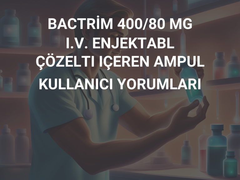 BACTRİM 400/80 MG I.V. ENJEKTABL ÇÖZELTI IÇEREN AMPUL KULLANICI YORUMLARI